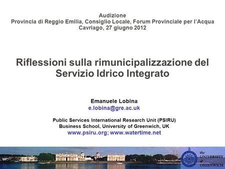 Audizione Provincia di Reggio Emilia, Consiglio Locale, Forum Provinciale per lAcqua Cavriago, 27 giugno 2012 Riflessioni sulla rimunicipalizzazione del.