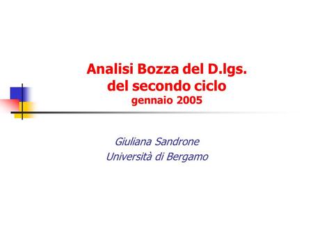 Analisi Bozza del D.lgs. del secondo ciclo gennaio 2005 Giuliana Sandrone Università di Bergamo.