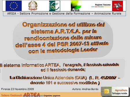 Firenze 23 Novembre 2009 ARSIA - Settore Promozione e Gestione della Formazione – Animazione Rurale Autore: Andrea Bordo.