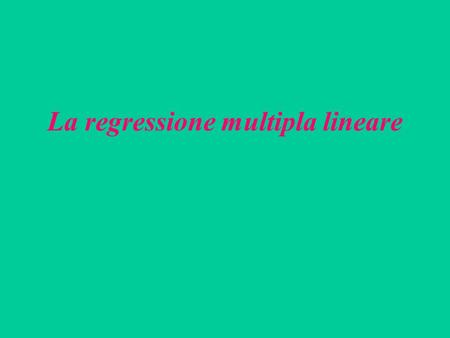 La regressione multipla lineare