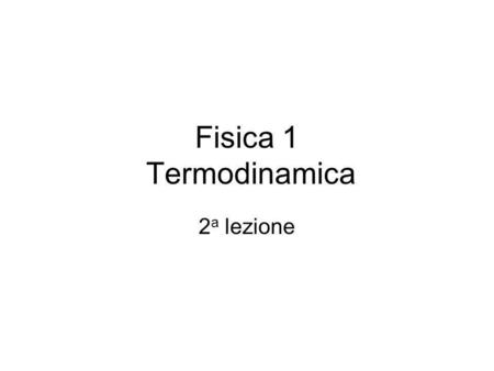 Fisica 1 Termodinamica 2a lezione.