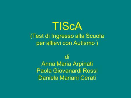TIScA (Test di Ingresso alla Scuola per allievi con Autismo ) di Anna Maria Arpinati Paola Giovanardi Rossi Daniela Mariani Cerati.