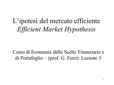 L’ipotesi del mercato efficiente Efficient Market Hypothesis