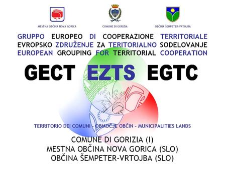 Titolo. Finalità - Cilji GRUPPO EUROPEO DI COOPERAZIONE TERRITORIALE FINALITA - Coesione economica e sociale - Potenziamento cooperazione territoriale.