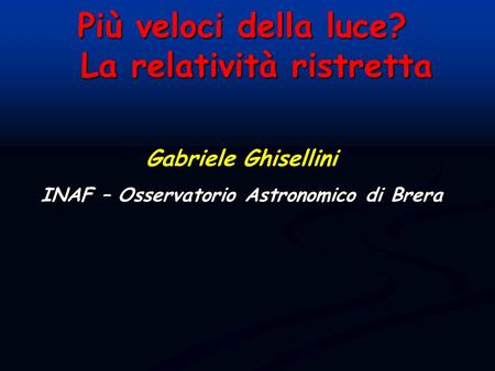 La relatività ristretta INAF – Osservatorio Astronomico di Brera