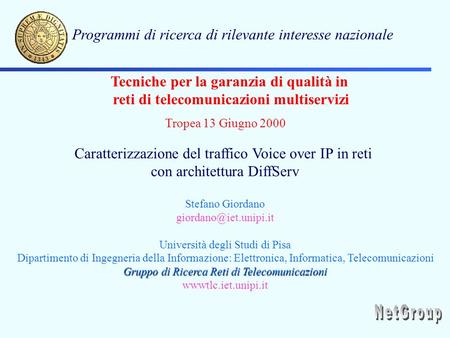 Programmi di ricerca di rilevante interesse nazionale Tropea 13 Giugno 2000 Tecniche per la garanzia di qualità in reti di telecomunicazioni multiservizi.