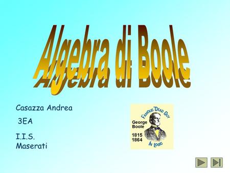 Algebra di Boole Casazza Andrea 3EA I.I.S. Maserati.