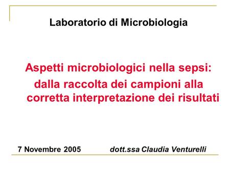 Laboratorio di Microbiologia Aspetti microbiologici nella sepsi: