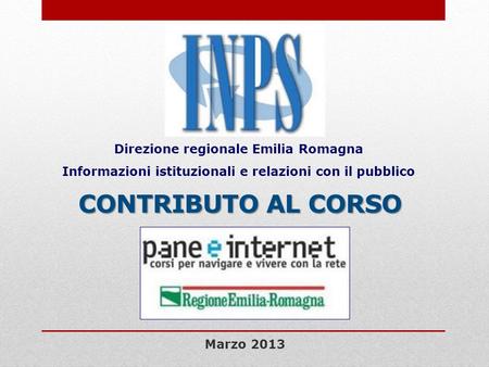 Direzione regionale Emilia Romagna Informazioni istituzionali e relazioni con il pubblico Contributo al corso Marzo 2013.