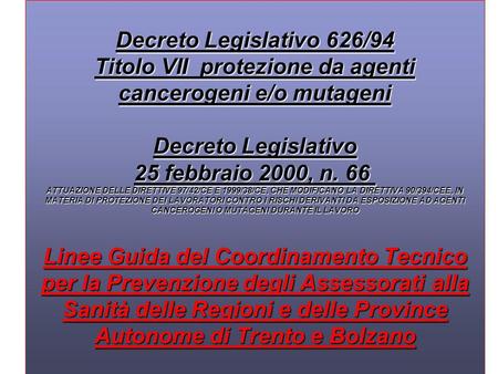 Decreto Legislativo 626/94 Titolo VII protezione da agenti cancerogeni e/o mutageni Decreto Legislativo 25 febbraio 2000, n. 66  ATTUAZIONE DELLE.