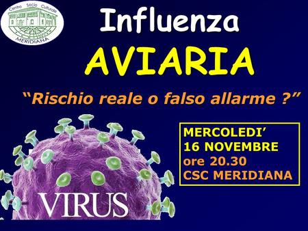 AVIARIA Influenza “Rischio reale o falso allarme ?” MERCOLEDI’