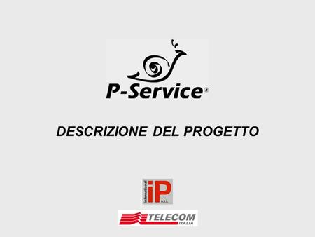 DESCRIZIONE DEL PROGETTO. Pescara, 31 OTTOBRE 20002 P-SERVICE PERSONAL SERVICE o PUBLIC SERVICE SERVIZI AI CITTADINI BASATI SULLUTILIZZO DI INTERNET ACCESSIBILI.