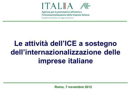 Le attività dellICE a sostegno dellinternazionalizzazione delle imprese italiane Roma, 7 novembre 2012.