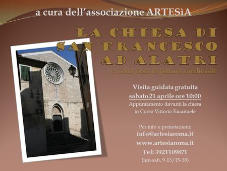 Visita guidata gratuita sabato 21 aprile ore 10:00 Appuntamento davanti la chiesa in Corso Vittorio Emanuele Per info e prenotazioni: