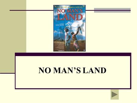 NO MANS LAND. La visione del film NO MANS LAND ha ispirato il nostro esempio di dilemma, che non ricalca precisamente la situazione cinematografica, ma.