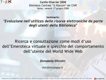 Ricerca e consultazione come modi duso dellEmeroteca virtuale e specchio del comportamento dellutente del www (Sforzini) Cenfor-Elsevier 2008 Biblioteca.
