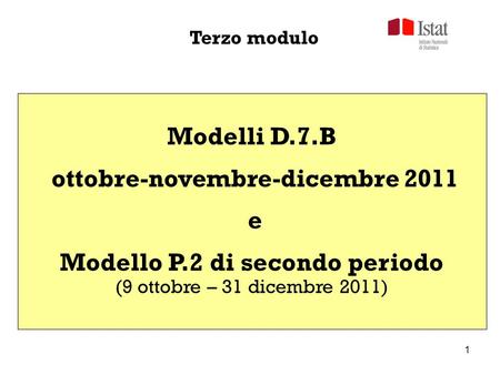 1 Terzo modulo Modelli D.7.B ottobre-novembre-dicembre 2011 e Modello P.2 di secondo periodo (9 ottobre – 31 dicembre 2011)