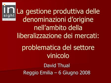 La gestione produttiva delle denominazioni dorigine nellambito della liberalizzazione dei mercati: problematica del settore vinicolo David Thual Reggio.