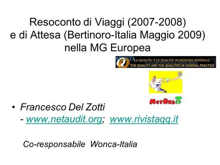 Resoconto di Viaggi (2007-2008) e di Attesa (Bertinoro-Italia Maggio 2009) nella MG Europea Francesco Del Zotti - www.netaudit.org; www.rivistaqq.itwww.netaudit.orgwww.rivistaqq.it.