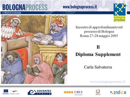 Il Diploma Supplement Carla Salvaterra Incontro di approfondimento sul processo di Bologna Roma 27-28 maggio 2005 www.bolognaprocess.i t.