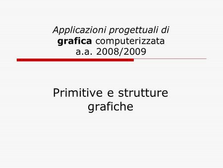 Applicazioni progettuali di grafica computerizzata a.a. 2008/2009