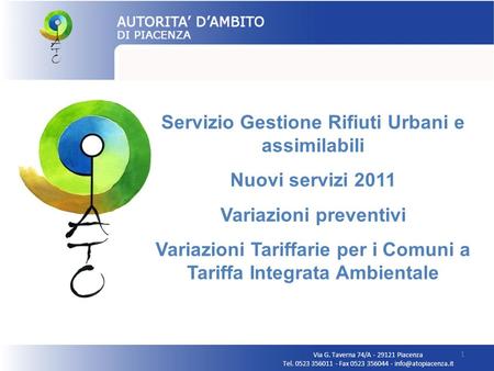 Via G. Taverna 74/A - 29121 Piacenza Tel. 0523 356011 - Fax 0523 356044 - 1 Servizio Gestione Rifiuti Urbani e assimilabili Nuovi servizi.