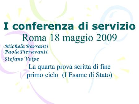 I conferenza di servizio Roma 18 maggio 2009 Michela BarsantiMichela Barsanti Paola PieravantiPaola Pieravanti Stefano VolpeStefano Volpe La quarta prova.