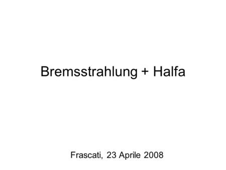 Bremsstrahlung + Halfa Frascati, 23 Aprile 2008. Diagnostica H Filtro interferenziale = 6562 A Ottica di raccolta Problema: saturazione segnale per scariche.