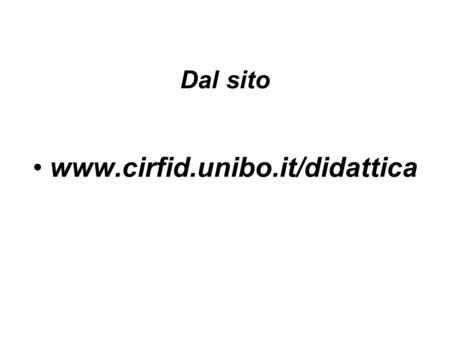 Dal sito www.cirfid.unibo.it/didattica.