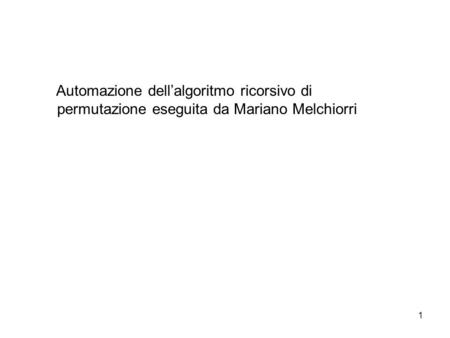 1 Automazione dellalgoritmo ricorsivo di permutazione eseguita da Mariano Melchiorri.