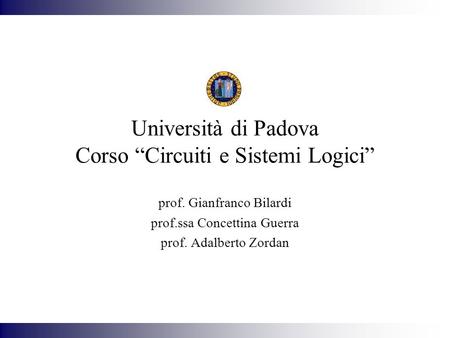 Università di Padova Corso “Circuiti e Sistemi Logici”