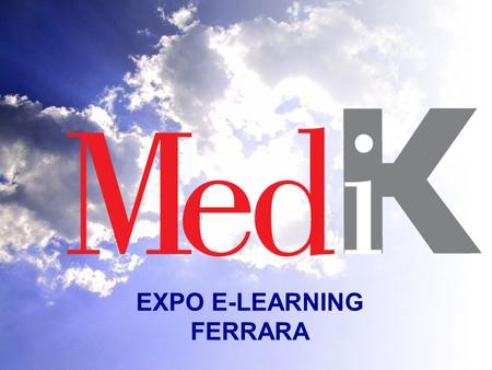 EXPO E-LEARNING FERRARA. CHI E MEDI K? Medi K è una società di servizi e formazione per il mondo della salute con una pluriennale esperienza nellorganizzazione.