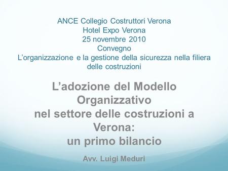 ANCE Collegio Costruttori Verona Hotel Expo Verona 25 novembre 2010 Convegno Lorganizzazione e la gestione della sicurezza nella filiera delle costruzioni.
