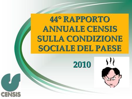44° RAPPORTO ANNUALE CENSIS SULLA CONDIZIONE SOCIALE DEL PAESE 2010.