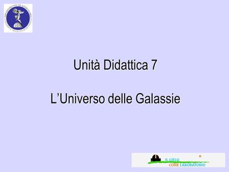 Unità Didattica 7 L’Universo delle Galassie