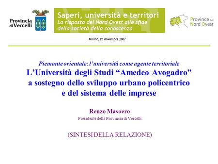 Piemonte orientale: luniversità come agente territoriale LUniversità degli Studi Amedeo Avogadro a sostegno dello sviluppo urbano policentrico e del sistema.