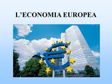 L’ECONOMIA EUROPEA.