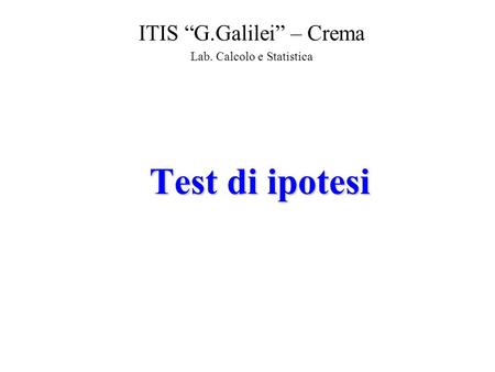 ITIS “G.Galilei” – Crema Lab. Calcolo e Statistica