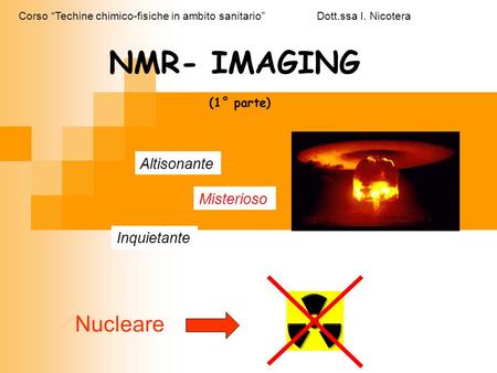 NMR- IMAGING Nucleare Altisonante Misterioso Inquietante (1° parte)
