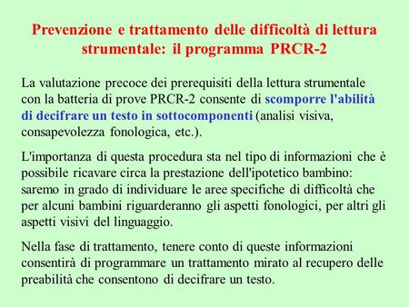 Prevenzione e trattamento delle difficoltà di lettura strumentale: il programma PRCR-2 La valutazione precoce dei prerequisiti della lettura strumentale.