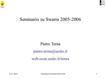 8.11.2005Seminario Swarm 2005 20061 Seminario su Swarm 2005-2006 Pietro Terna web.econ.unito.it/terna.