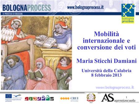 1 www.bolognaprocess.i t Mobilità internazionale e conversione dei voti Maria Sticchi Damiani Università della Calabria 8 febbraio 2013.