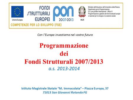 Con lEuropa investiamo nel vostro futuro Programmazione dei Fondi Strutturali 2007/2013 a.s. 2013-2014 Istituto Magistrale Statale M. Immacolata – Piazza.
