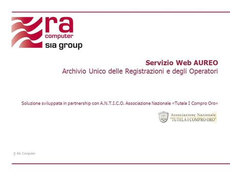 Servizio Web AUREO Archivio Unico delle Registrazioni e degli Operatori Soluzione sviluppata in partnership con A.N.T.I.C.O. Associazione Nazionale.