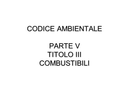 CODICE AMBIENTALE PARTE V TITOLO III COMBUSTIBILI.