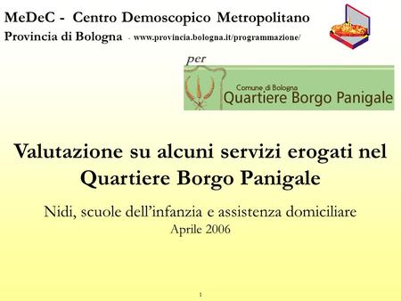 1 MeDeC - Centro Demoscopico Metropolitano Provincia di Bologna - www.provincia.bologna.it/programmazione/ per Valutazione su alcuni servizi erogati nel.