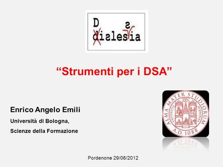 “Strumenti per i DSA” Enrico Angelo Emili Università di Bologna,