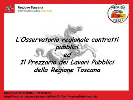 LOsservatorio regionale contratti pubblici ed Il Prezzario dei Lavori Pubblici della Regione Toscana.