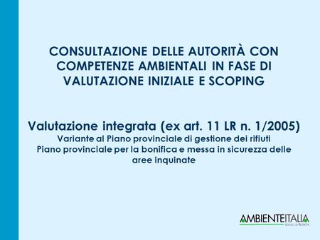 CONSULTAZIONE DELLE AUTORITÀ CON COMPETENZE AMBIENTALI IN FASE DI VALUTAZIONE INIZIALE E SCOPING Valutazione integrata (ex art. 11 LR n. 1/2005) Variante.