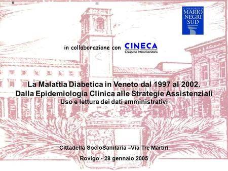 In collaborazione con La Malattia Diabetica in Veneto dal 1997 al 2002. Dalla Epidemiologia Clinica alle Strategie Assistenziali Uso e lettura dei dati.